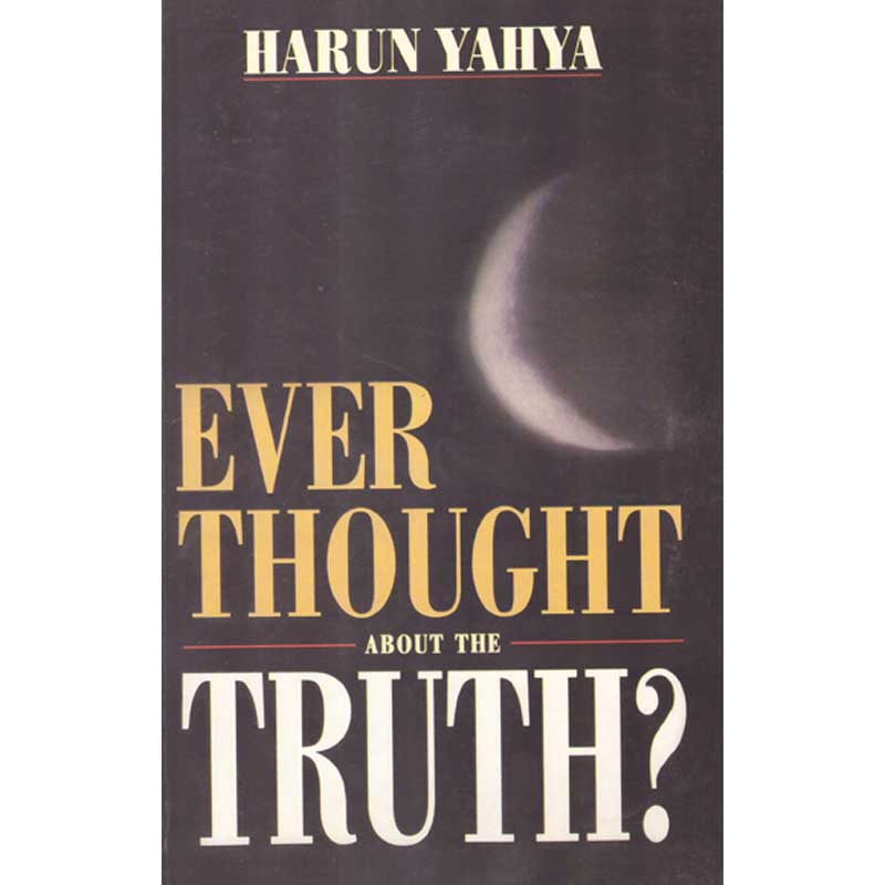 Ever Though about the Truth (P.B)</br>Harun Yahya